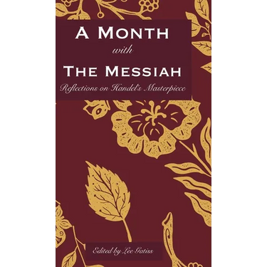 A Month with the Messiah: Reflections on Handel's Masterpiece