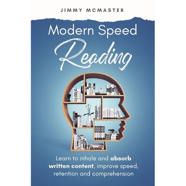 Modern Speed Reading: Learn to Inhale and Absorb Written Content and Improve Speed, Retention, and Comprehension