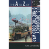A to Z of U.S. Diplomacy since the Cold War