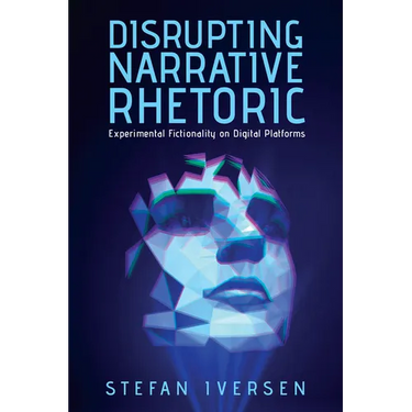 Disrupting Narrative Rhetoric: Experimental Fictionality on Digital Platforms