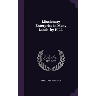Missionary Enterprise in Many Lands, by H.L.L