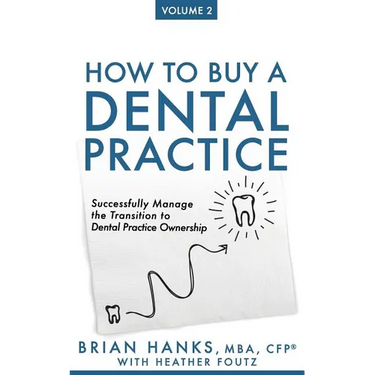 How to Buy a Dental Practice: Volume 2: Successfully Manage the Transition to Dental Practice Ownership