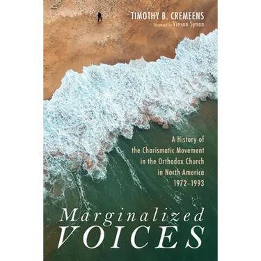 Marginalized Voices: A History of the Charismatic Movement in the Orthodox Church in North America 1972-1993