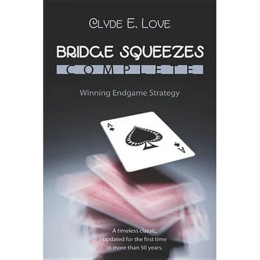 Bridge Squeezes Complete: Winning Endgame Strategy (Updated, Revised)