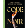 Code Noir: Afro-Caribbean Stories and Recipes