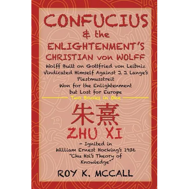 Confucius & the Enlightenment's Christian von Wolff: Wolff Built on Gottfried von Leibniz Vindicated Himself Against J. J. Lange's Piestmusstreit Won