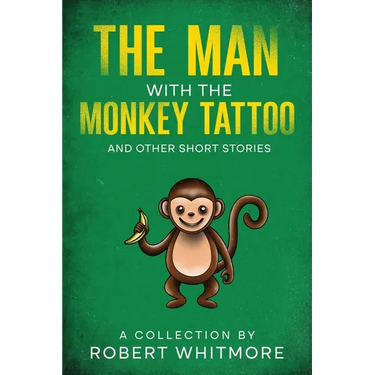 The Man With The Monkey Tattoo and Other Short Stories