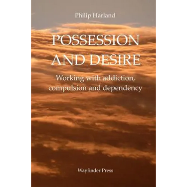 Possession and Desire: A guide to working with addiction, compulsion, and dependency