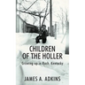 Children of the Holler: Growing up in Rush, Kentucky