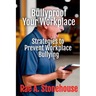Bullyproof Your Workplace: Strategies to Prevent Workplace Bullying