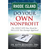 Rhode Island Do Your Own Nonprofit: The ONLY GPS You Need for 501c3 Tax Exempt Approval