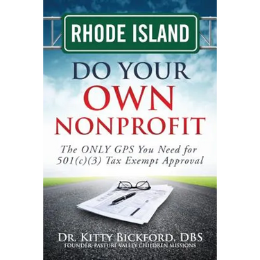 Rhode Island Do Your Own Nonprofit: The ONLY GPS You Need for 501c3 Tax Exempt Approval