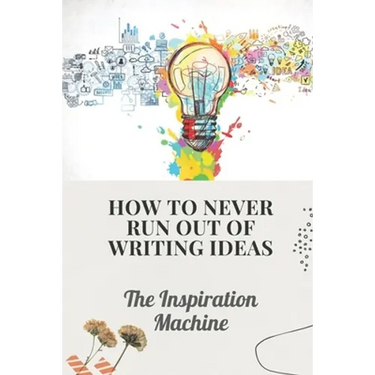 How To Never Run Out Of Writing Ideas: The Inspiration Machine: What Is Creative Development