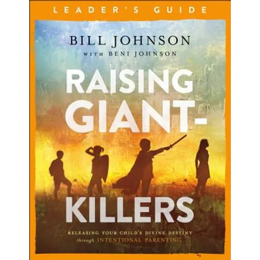 Raising Giant-Killers Leader's Guide: Releasing Your Child's Divine Destiny Through Intentional Parenting