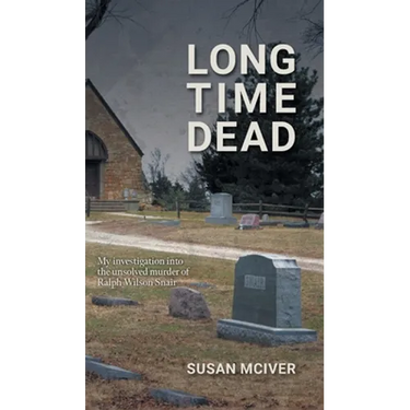 Long Time Dead: My Investigation into the Unsolved Murder of Ralph Wilson Snair