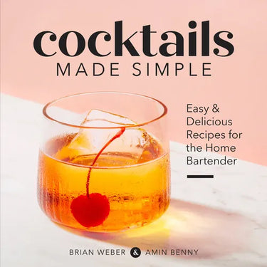 Cocktails Made Simple: Easy & Delicious Recipes for the Home Bartender