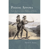 Poison Arrows: North American Indian Hunting and Warfare