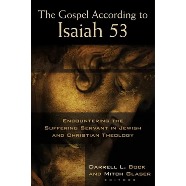 The Gospel According to Isaiah 53: Encountering the Suffering Servant in Jewish and Christian Theology