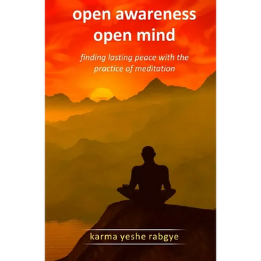 Open Awareness Open Mind: Finding lasting peace with the practice of meditation