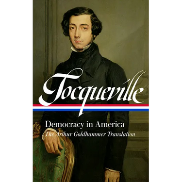 Alexis de Tocqueville: Democracy in America (Loa #147): The Arthur Goldhammer Translation