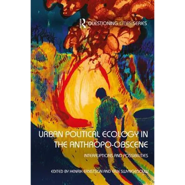 Urban Political Ecology in the Anthropo-obscene: Interruptions and Possibilities