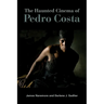 The Haunted Cinema of Pedro Costa