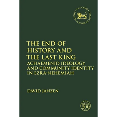 The End of History and the Last King: Achaemenid Ideology and Community Identity in Ezra-Nehemiah