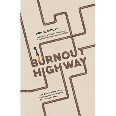 Burnout Highway: How Our Society Fuels Exhaustion and How to Set Yourself Free