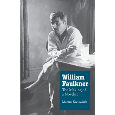 William Faulkner: The Making of a Novelist