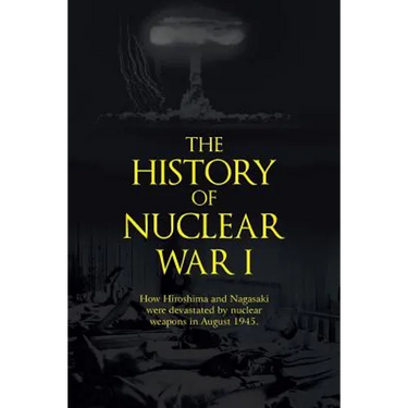The History of Nuclear War I: How Hiroshima and Nagasaki Were Devastated by Nuclear Weapons in August 1945.