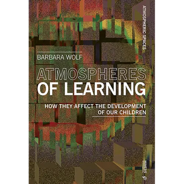 Atmospheres of Learning: How they affect the development of our children