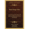 Black Range Tales: Chronicling Sixty Years Of Life And Adventure In The Southwest