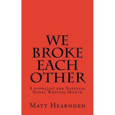 We broke each other: A novel(la) for National Novel Writing Month