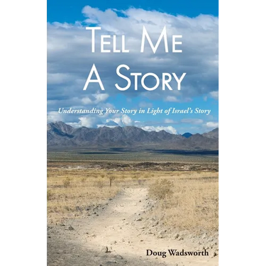 Tell Me A Story: Understanding Your Story in Light of Israel's Story