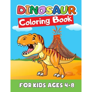 Dinosaur Coloring Book for Kids Ages 4-8: Great Gift for Boys & Girls, Ages 2-4, 3-5, 4-8. A Dinosaur Activity Book Adventure for Boys & Girls, Kinder