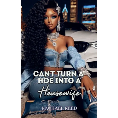 Can't Turn a Hoe Into a Housewife