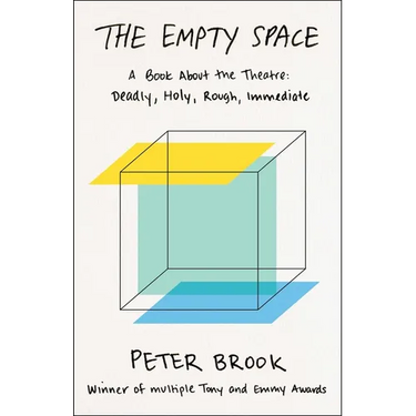 The Empty Space: A Book about the Theatre: Deadly, Holy, Rough, Immediate
