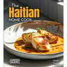 The Haitian Home Cook: Experience the Culinary Richness of Haiti - A North American Cuisine Cookbook with 100+ Recipes and Stunning Pictures