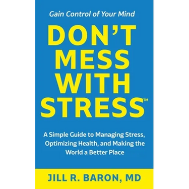 Don't Mess with Stress(TM): A Simple Guide to Managing Stress, Optimizing Health, and Making the World a Better Place