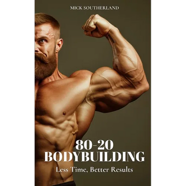 80-20 Bodybuilding: Less Time, Better Results