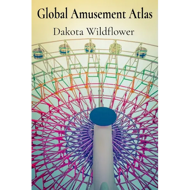 Global Amusement Atlas: Charting a Course Through the World's Most Thrilling Roller Coasters, Water Parks, and Dark Rides