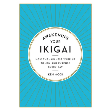 Awakening Your Ikigai: How the Japanese Wake Up to Joy and Purpose Every Day