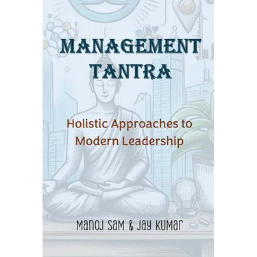 Management Tantra: Holistic Approaches to Modern Leadership