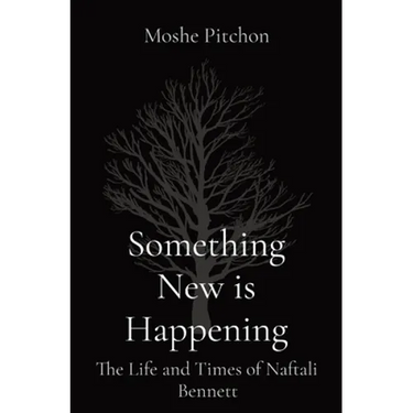 Something New is Happening: The Life and Times of Naftali Bennett
