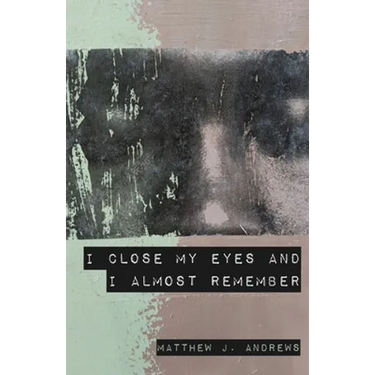 I Close My Eyes and I Almost Remember