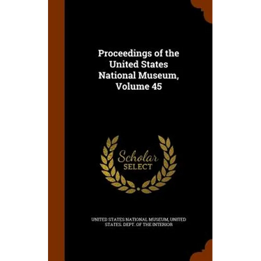 Proceedings of the United States National Museum, Volume 45