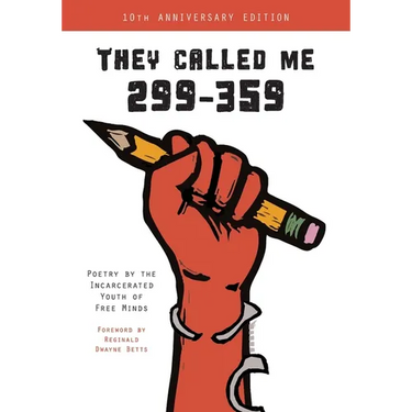 They Called Me 299-359: Poetry by the Incarcerated Youth of Free Minds