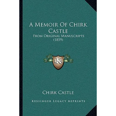 A Memoir Of Chirk Castle: From Original Manuscripts (1859)