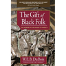 The Gift of Black Folk: The Negroes in the Making of America