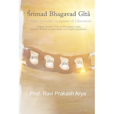 Srimad Bhagvad Gita: A Vedic Scientific Scripture of Liberation